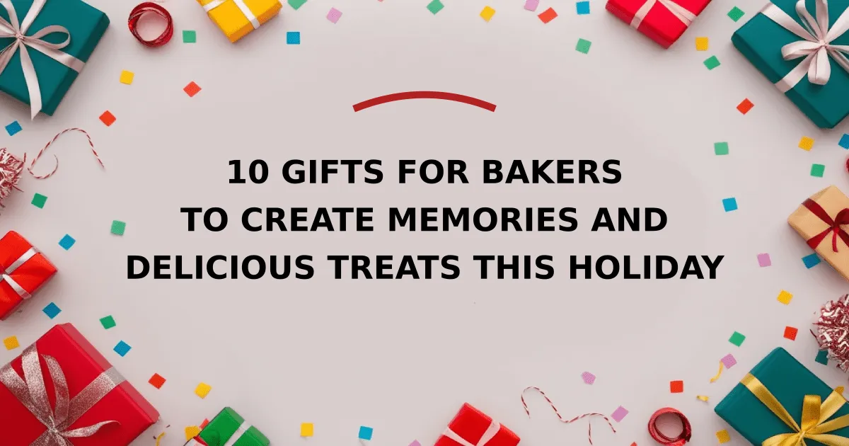 10 Gifts for Bakers to Create Memories and Delicious Treats This Holiday